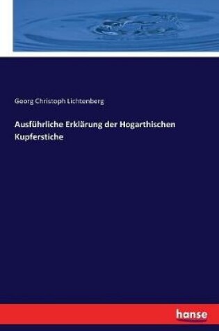 Cover of Ausfuhrliche Erklarung der Hogarthischen Kupferstiche