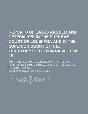 Book cover for Reports of Cases Argued and Determined in the Supreme Court of Louisiana and in the Superior Court of the Territory of Louisiana Volume 18; Annotated