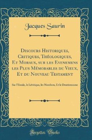 Cover of Discours Historiques, Critiques, Theologiques, Et Moraux, Sur Les Evenemens Les Plus Memorables Du Vieux, Et Du Nouveau Testament