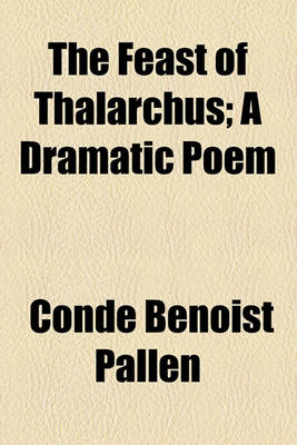 Book cover for The Feast of Thalarchus; A Dramatic Poem