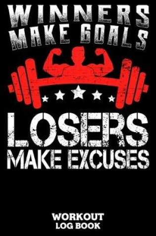 Cover of Winners Make Goals Losers Make Excuses Workout Log Book