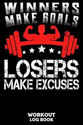 Book cover for Winners Make Goals Losers Make Excuses Workout Log Book