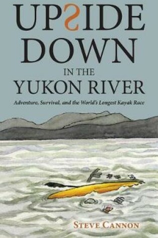 Cover of Upside Down in the Yukon River