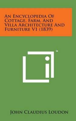 Book cover for An Encyclopedia of Cottage, Farm, and Villa Architecture and Furniture V1 (1839)