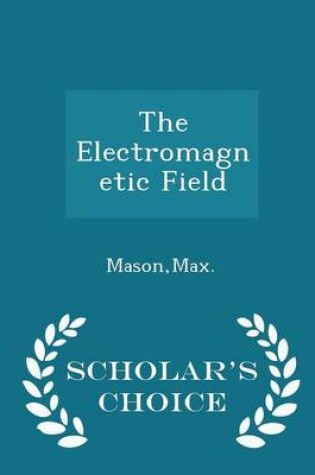 Cover of The Electromagnetic Field - Scholar's Choice Edition