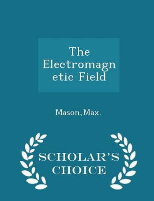 Book cover for The Electromagnetic Field - Scholar's Choice Edition