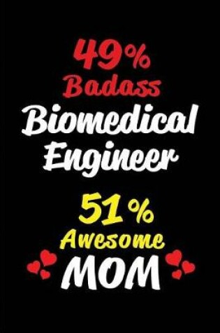 Cover of 49% Badass Biomedical Engineer 51 % Awesome Mom