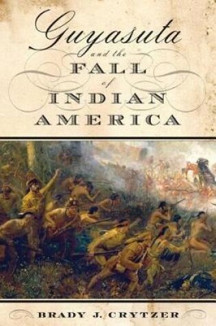 Cover of Guyasuta and the Fall of Indian America