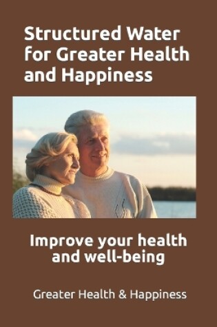 Cover of Structured Water for Greater Health and Happiness