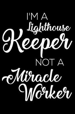 Book cover for I'm a Lighthouse Keeper Not a Miracle Worker