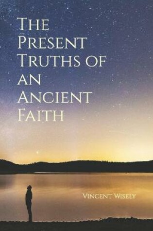 Cover of The Present Truths of an Ancient Faith