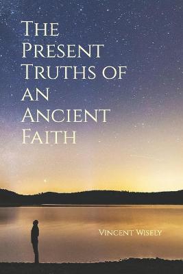 Book cover for The Present Truths of an Ancient Faith