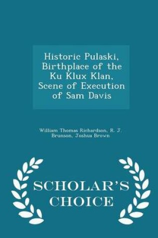 Cover of Historic Pulaski, Birthplace of the Ku Klux Klan, Scene of Execution of Sam Davis - Scholar's Choice Edition
