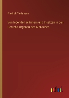 Book cover for Von lebenden W�rmern und Insekten in den Geruchs-Organen des Menschen