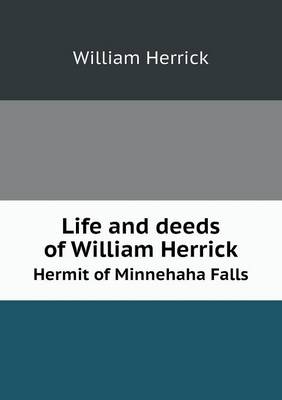 Book cover for Life and deeds of William Herrick Hermit of Minnehaha Falls