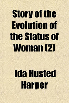 Book cover for The Life and Work of Susan B. Anthony; Including Public Addresses, Her Own Letters and Many from Her Contemporaries During Fifty Years Volume 2