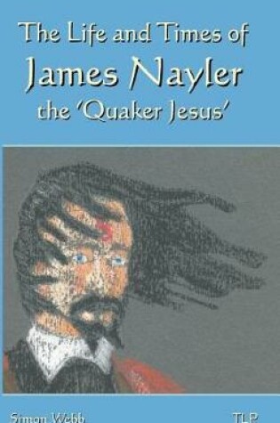 Cover of The Life and Times of James Nayler, the 'Quaker Jesus'