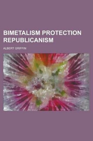 Cover of Bimetalism Protection Republicanism