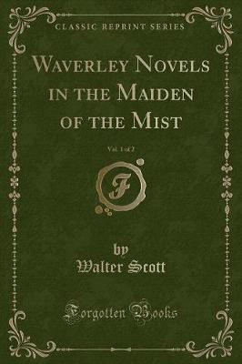 Book cover for Waverley Novels in the Maiden of the Mist, Vol. 1 of 2 (Classic Reprint)