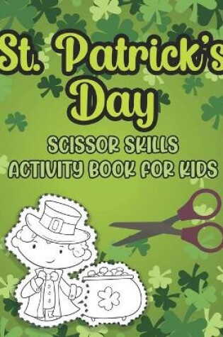 Cover of St. Patrick's Day Scissor Skills Activity Book For Kids
