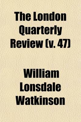 Book cover for The London Quarterly Review Volume 47