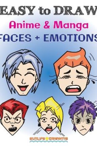 Cover of EASY to DRAW Anime & Manga FACES + EMOTIONS