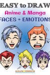 Book cover for EASY to DRAW Anime & Manga FACES + EMOTIONS