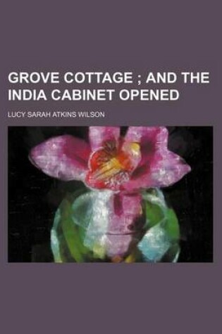 Cover of Grove Cottage; And the India Cabinet Opened