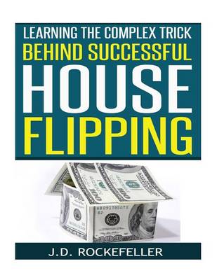 Book cover for Learning the Complex Trick Behind Successful House Flipping