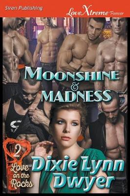 Book cover for Moonshine & Madness [Love on the Rocks 2] (Siren Publishing Lovextreme Forever)