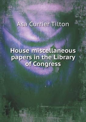 Book cover for House miscellaneous papers in the Library of Congress