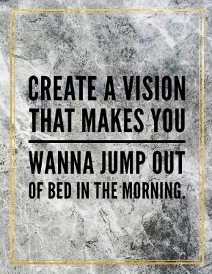 Book cover for Create a vision that makes you wanna jump out of the bed in the morning.