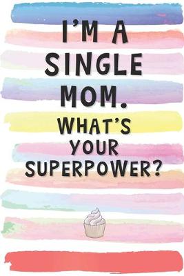 Book cover for I'm a Single Mom. What's Your Superpower?