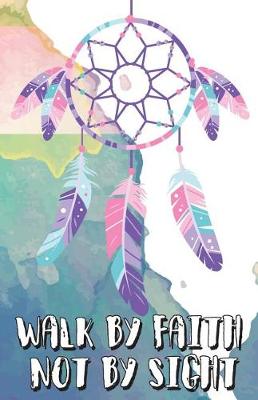 Book cover for Walk by faith not by sight, Dreamer dream catcher boho watercolor art (Composition Book Journal and Diary)