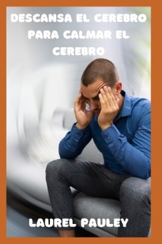 Cover of Descansa El Cerebro Para Calmar El Cerebro