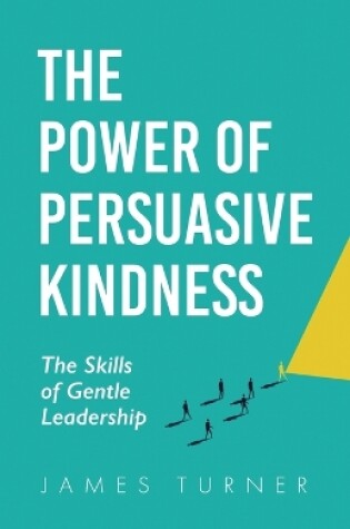 Cover of The Power of Persuasive Kindness