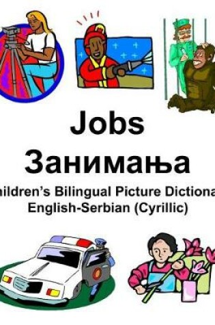 Cover of English-Serbian (Cyrillic) Jobs/&#1047;&#1072;&#1085;&#1080;&#1084;&#1072;&#1114;&#1072; Children's Bilingual Picture Dictionary