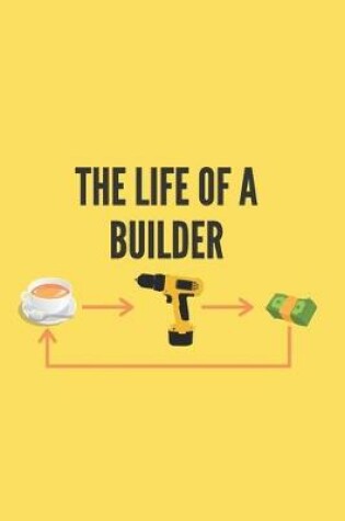 Cover of Life Of A Builder Notebook