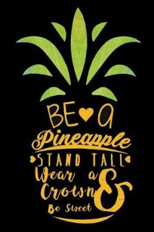 Cover of Be a Pineapple, Stand Tall Wear a Crown and Be Sweet