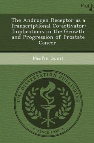 Cover of The Androgen Receptor as a Transcriptional Co-Activator: Implications in the Growth and Progression of Prostate Cancer