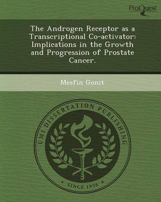 Cover of The Androgen Receptor as a Transcriptional Co-Activator: Implications in the Growth and Progression of Prostate Cancer