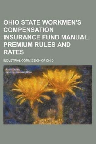 Cover of Ohio State Workmen's Compensation Insurance Fund Manual. Premium Rules and Rates