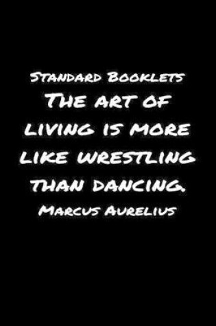 Cover of Standard Booklets The Art of Living Is More Like Wrestling Than Dancing Marcus Aurelius