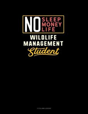 Book cover for No Sleep. No Money. No Life. Wildlife Management Student