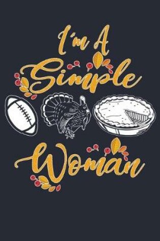 Cover of Im A Simple Woman Thanksgiving Football Turkey Pumpkin Pie