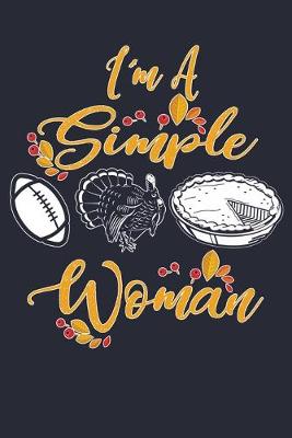 Book cover for Im A Simple Woman Thanksgiving Football Turkey Pumpkin Pie