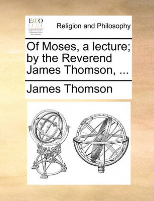 Book cover for Of Moses, a Lecture; By the Reverend James Thomson, ...