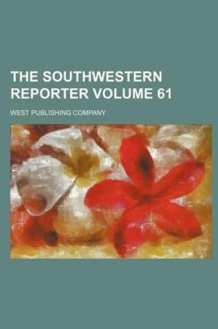 Cover of The Southwestern Reporter Volume 61