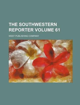 Book cover for The Southwestern Reporter Volume 61