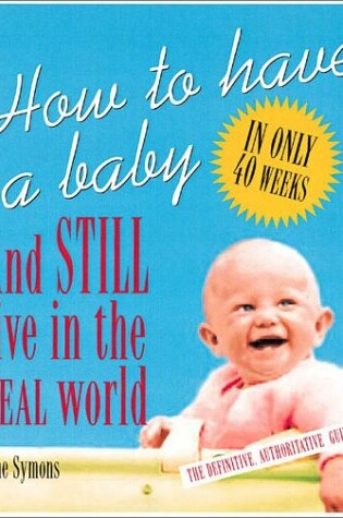 Cover of How to Have a Baby and Still Live in the Real World